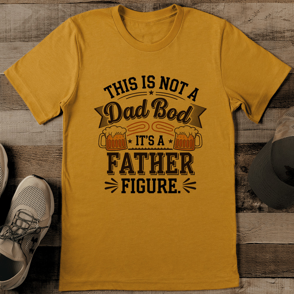 This Is Not A Dad Bod Its A Father Figure Tee 1
