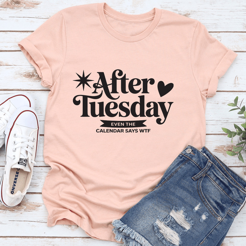 After Tuesday Even The Calendar Says WTF Tee 0