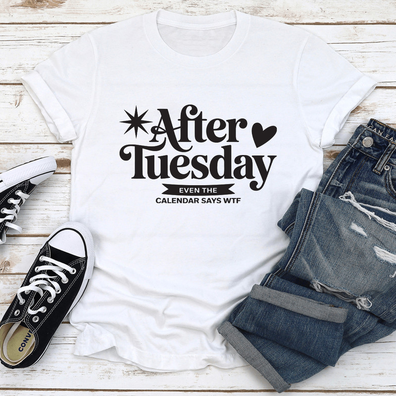 After Tuesday Even The Calendar Says WTF Tee 2