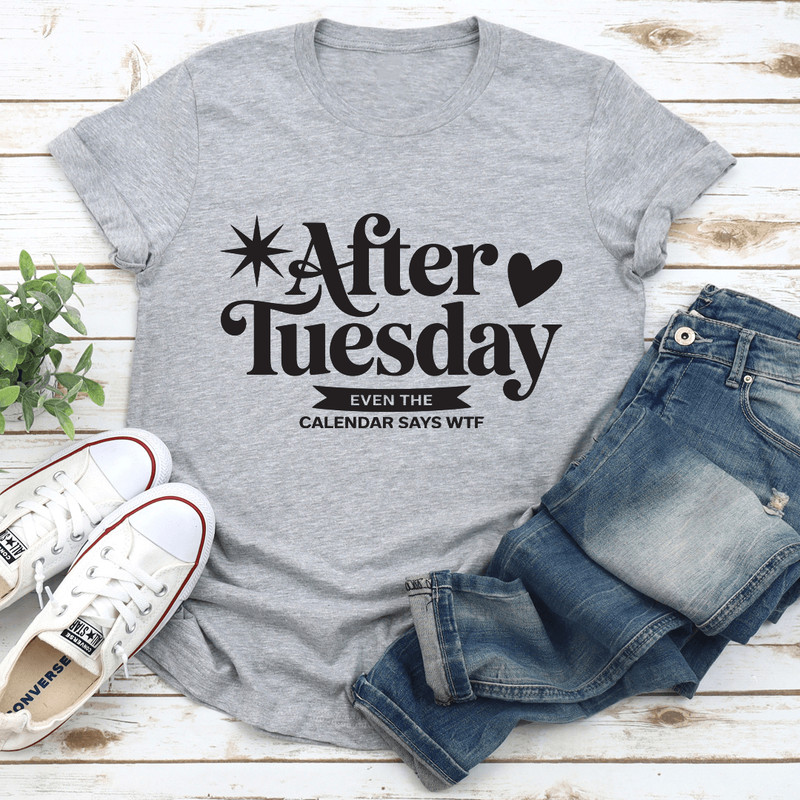 After Tuesday Even The Calendar Says WTF Tee 3