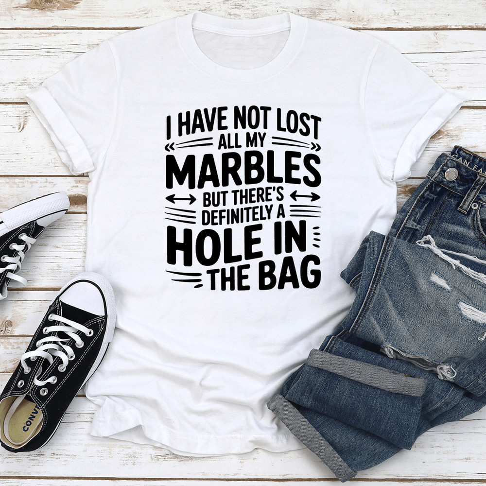 I Have Not Lost All My Marbles Tee 0