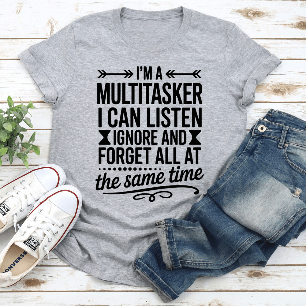 Im A Multitasker I Can Listen Ignore Tee 3