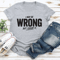 I May Wrong But I Dont It Tee 3