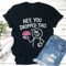 Hey You Dropped This Tee 0