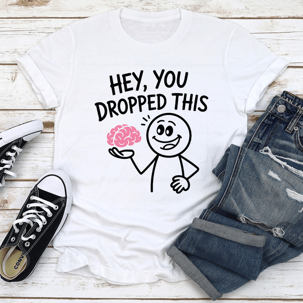 Hey You Dropped This Tee 2