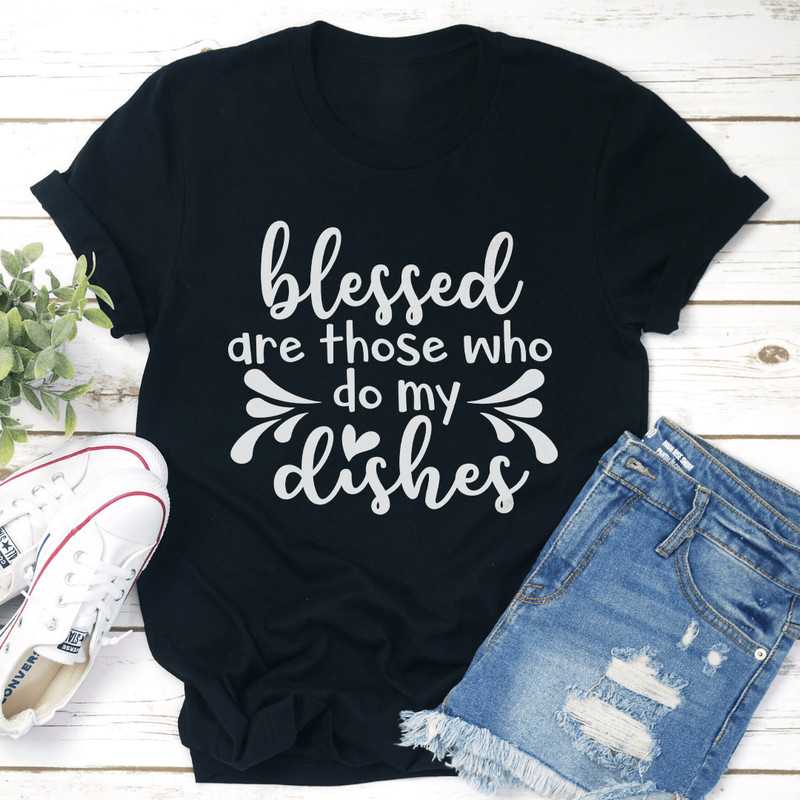 Blessed Are Those Who Do My Dishes Tee 0