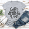 Coffee Because Its Too Early For Wine Tee 3