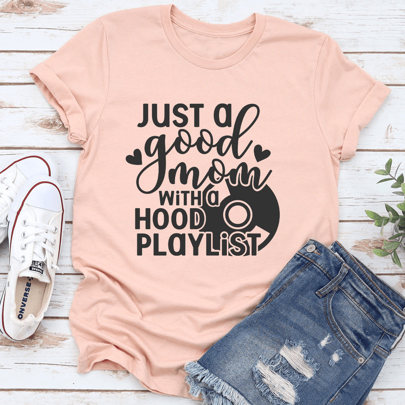 Just A Good Mom With A Hood Playlist Tee 1