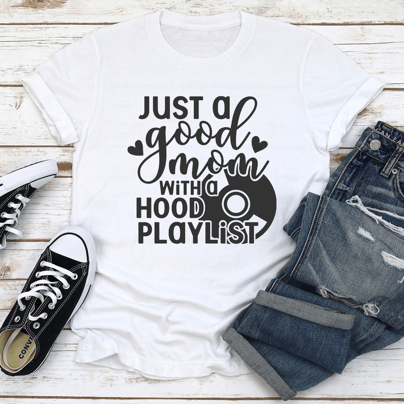Just A Good Mom With A Hood Playlist Tee 2