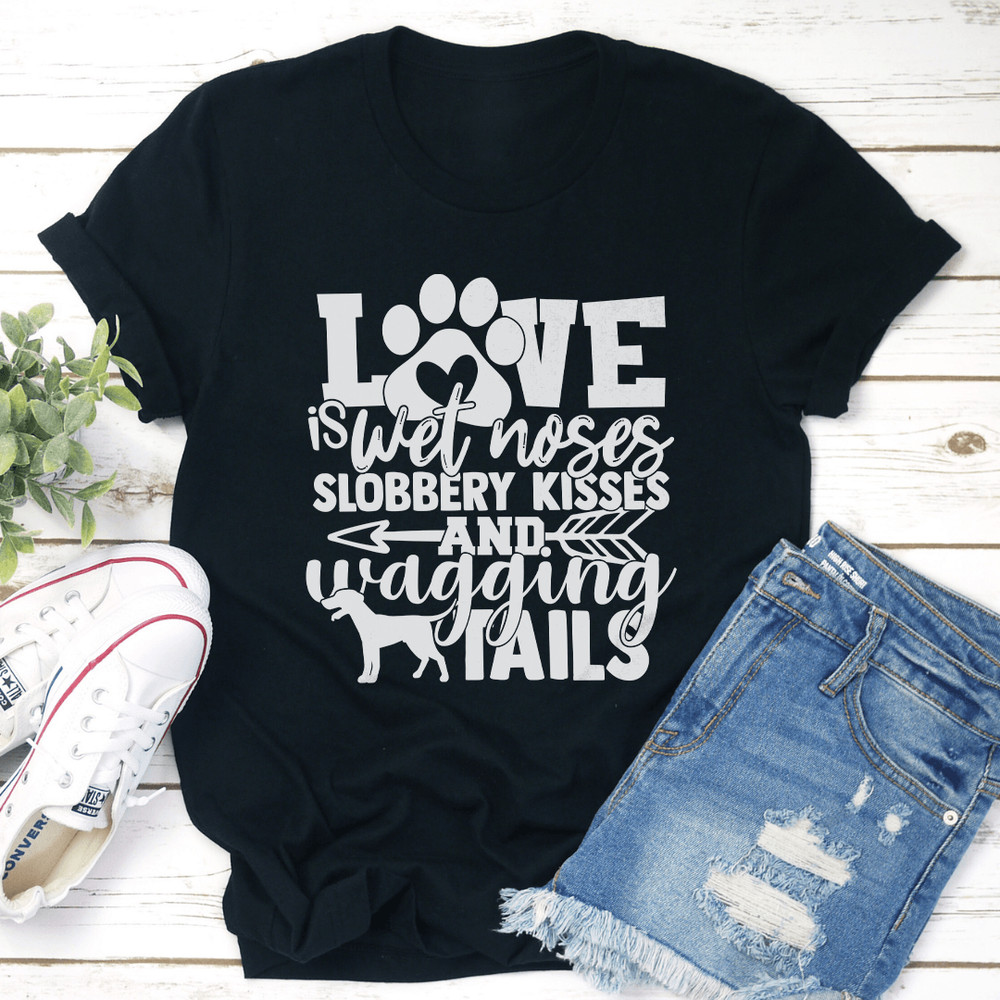 Love Is Wet Noses Slobbery Kisses Tee 0