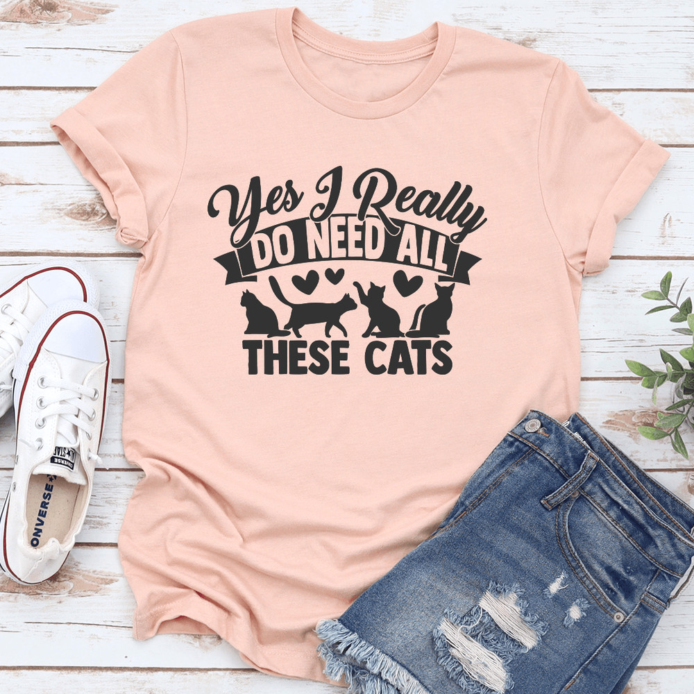 Yes I Really Do Need All These Cats Tee 2