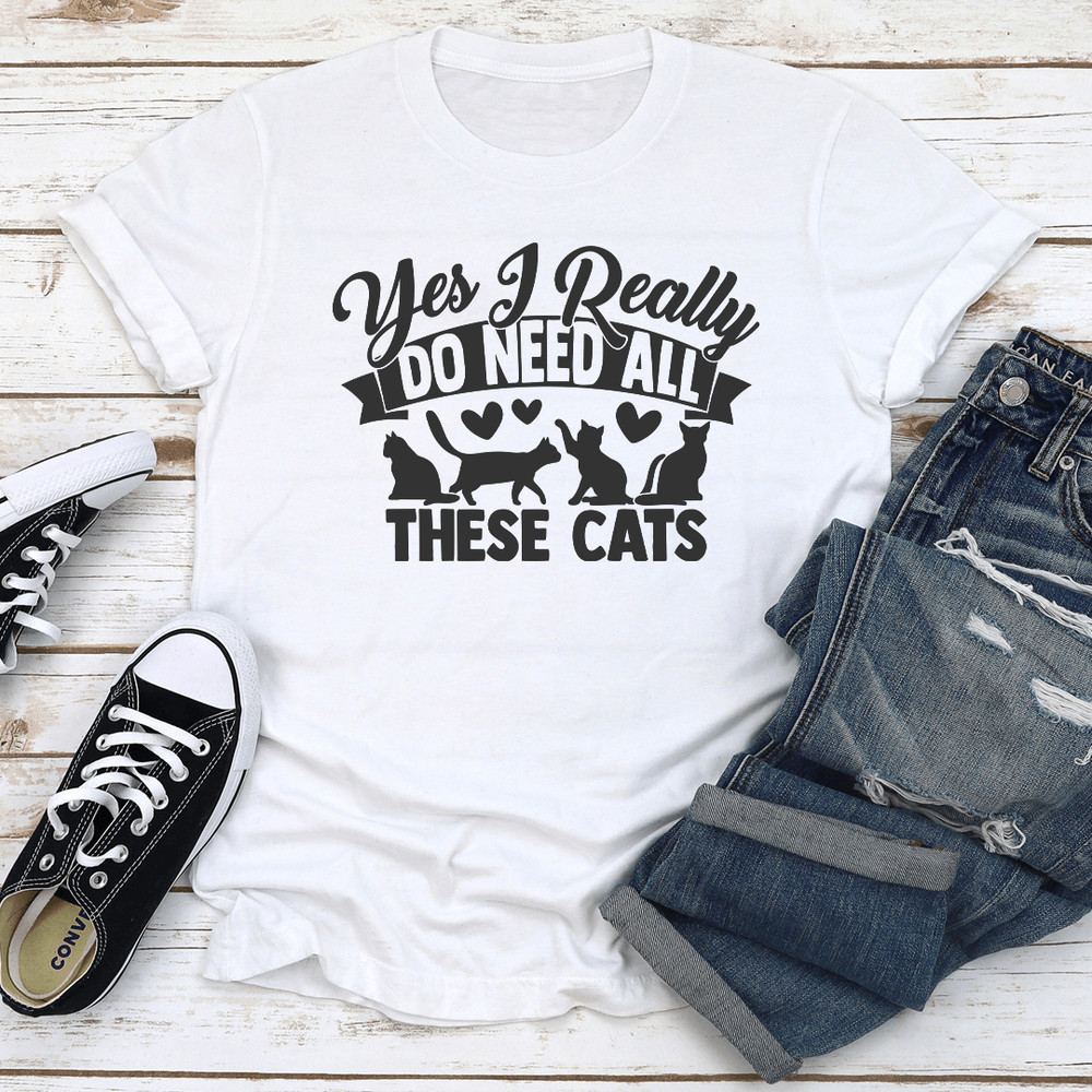 Yes I Really Do Need All These Cats Tee 0