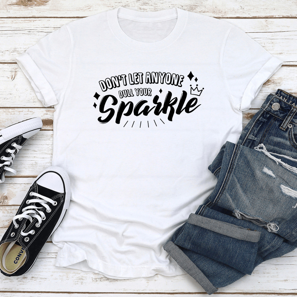 Dont Let Anyone Dull Your Sparkle Tee 0