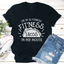 i'm in to fitness fit'ness tacos in my mouth tee