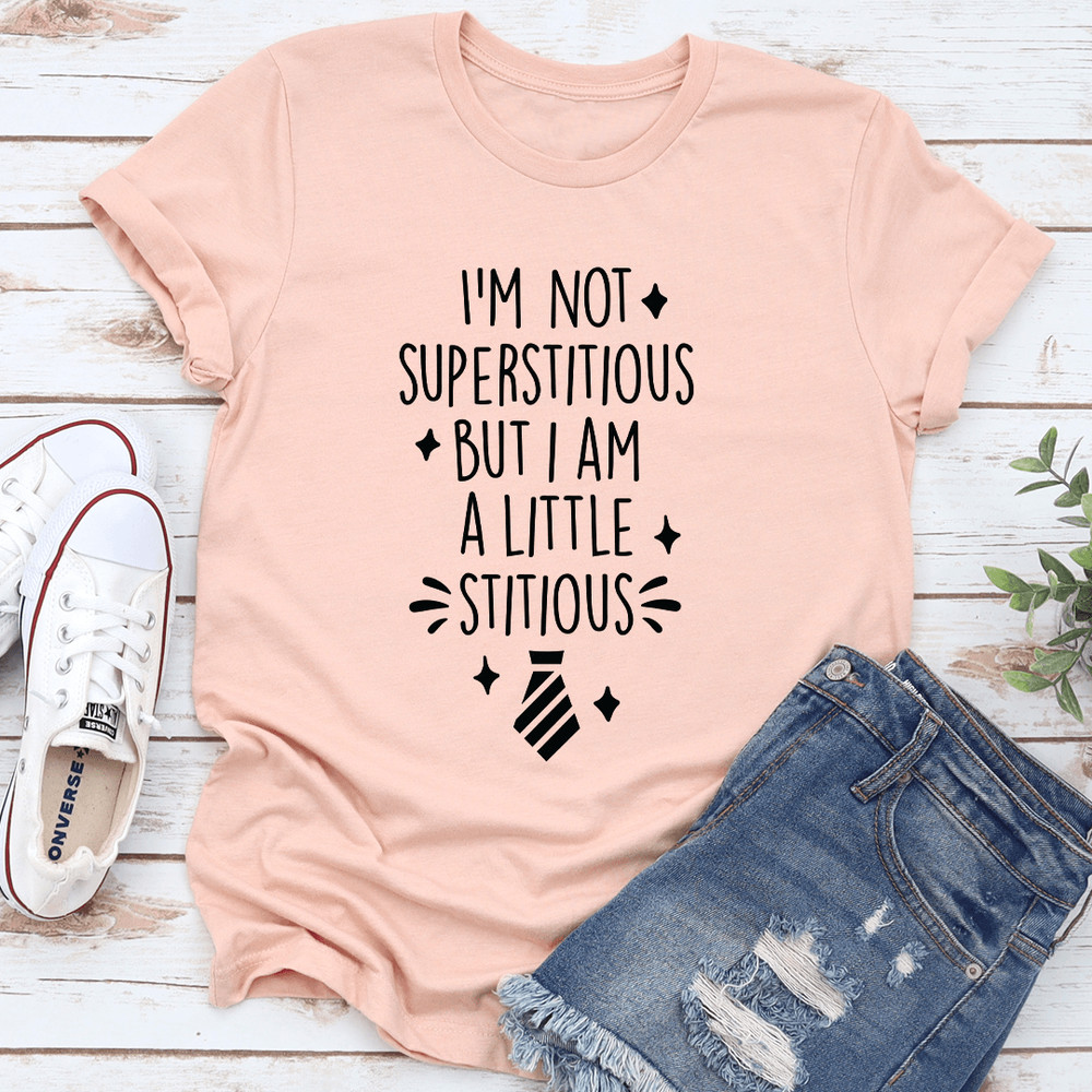 Im Not Superstitious But I Am A Little Stitious Tee 2