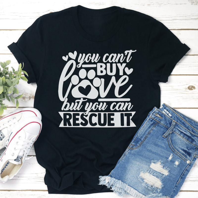 You Cant Buy Love But You Can Rescue It Tee 3