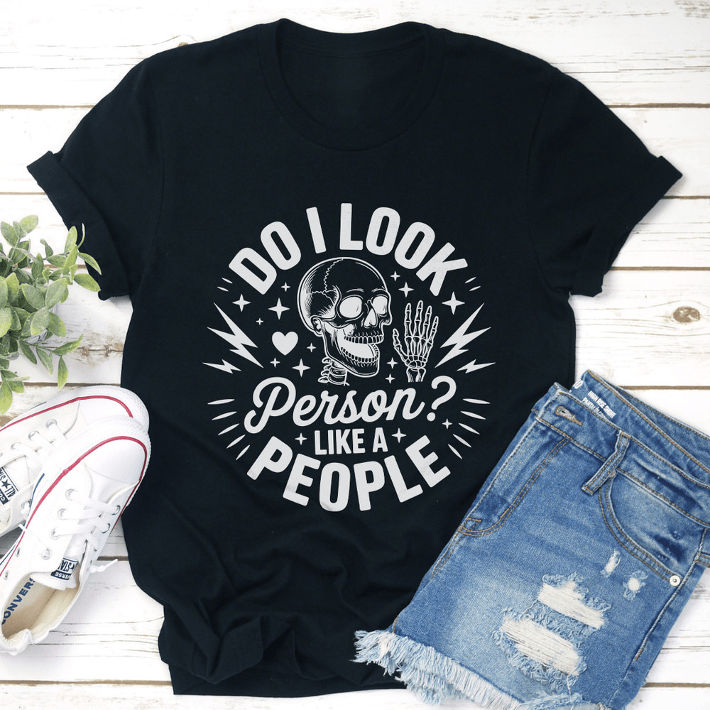 Do I Look Person Like A People Tee 1