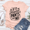 If It Requires Pants Then No Tee 0
