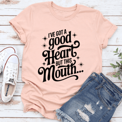 i've got a good heart but this mouth tee