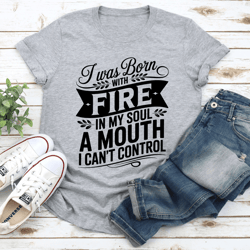 i was born fire in my soul tee