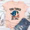 Too Tired For This Tee 3
