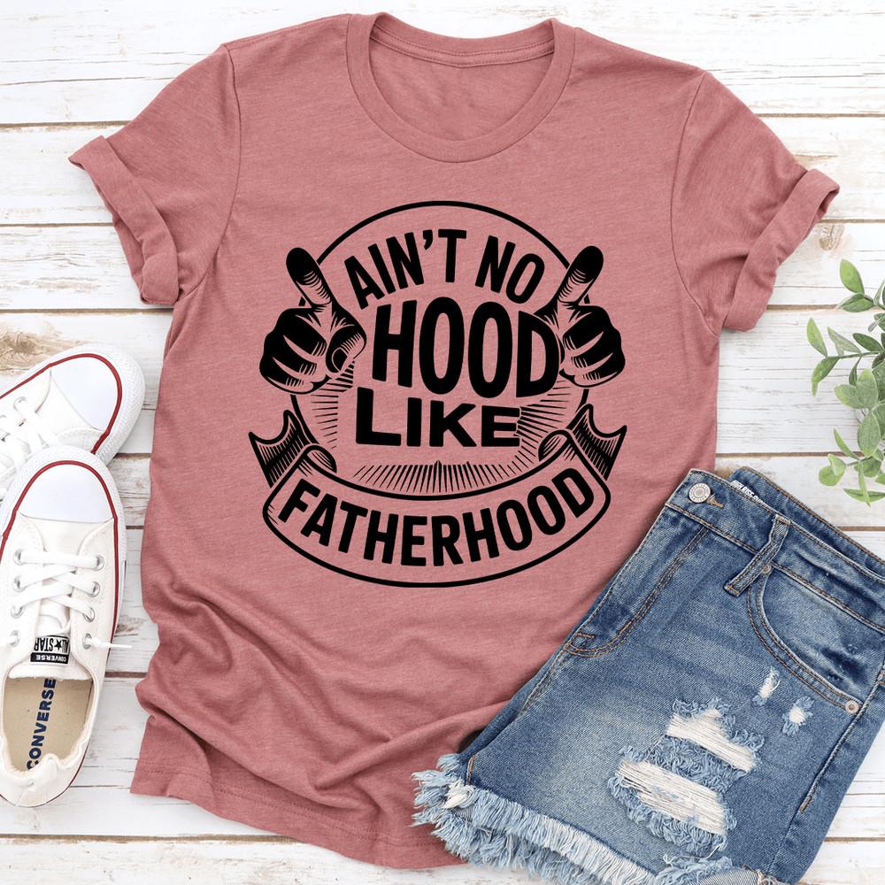 Aint No Hood Like Fatherhood Tee 1