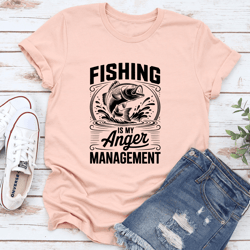 fishing is my anger management tee