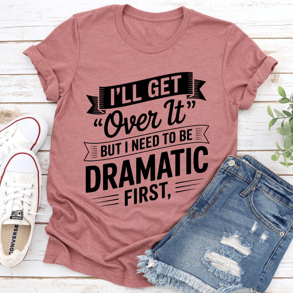 Ill Get Over It Tee 2