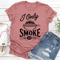 I Only Smoke The Good Stuff Tee 2