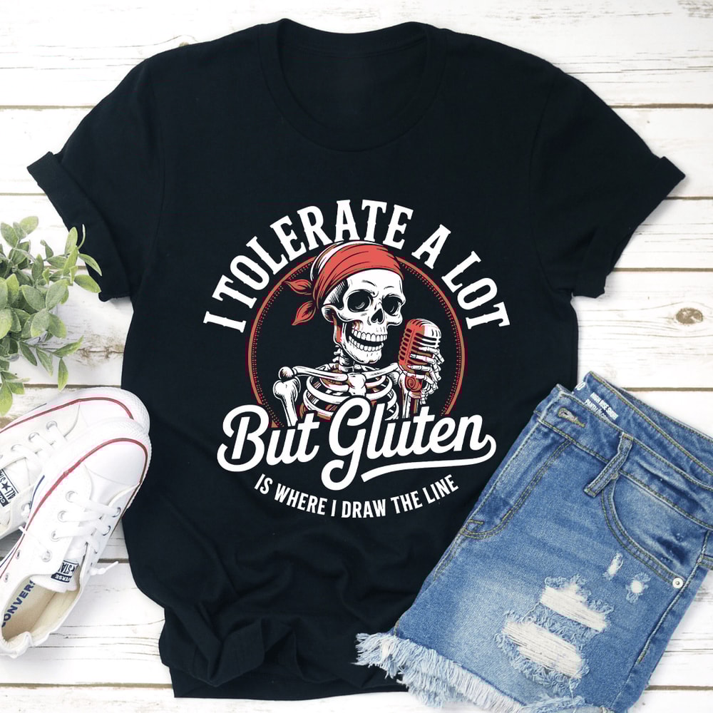 I Tolerate A Lot But Gluten Is Where Tee 1