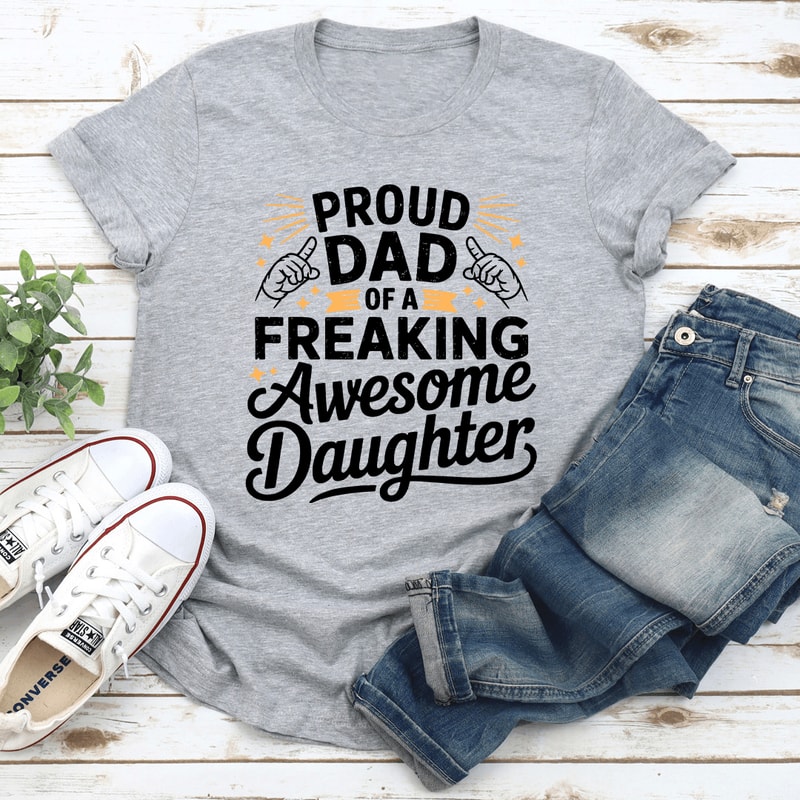 Proud Dad Of A Freaking Awesome Daughter Tee 2