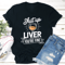 Shut Up Liver Youre Fine Tee 0
