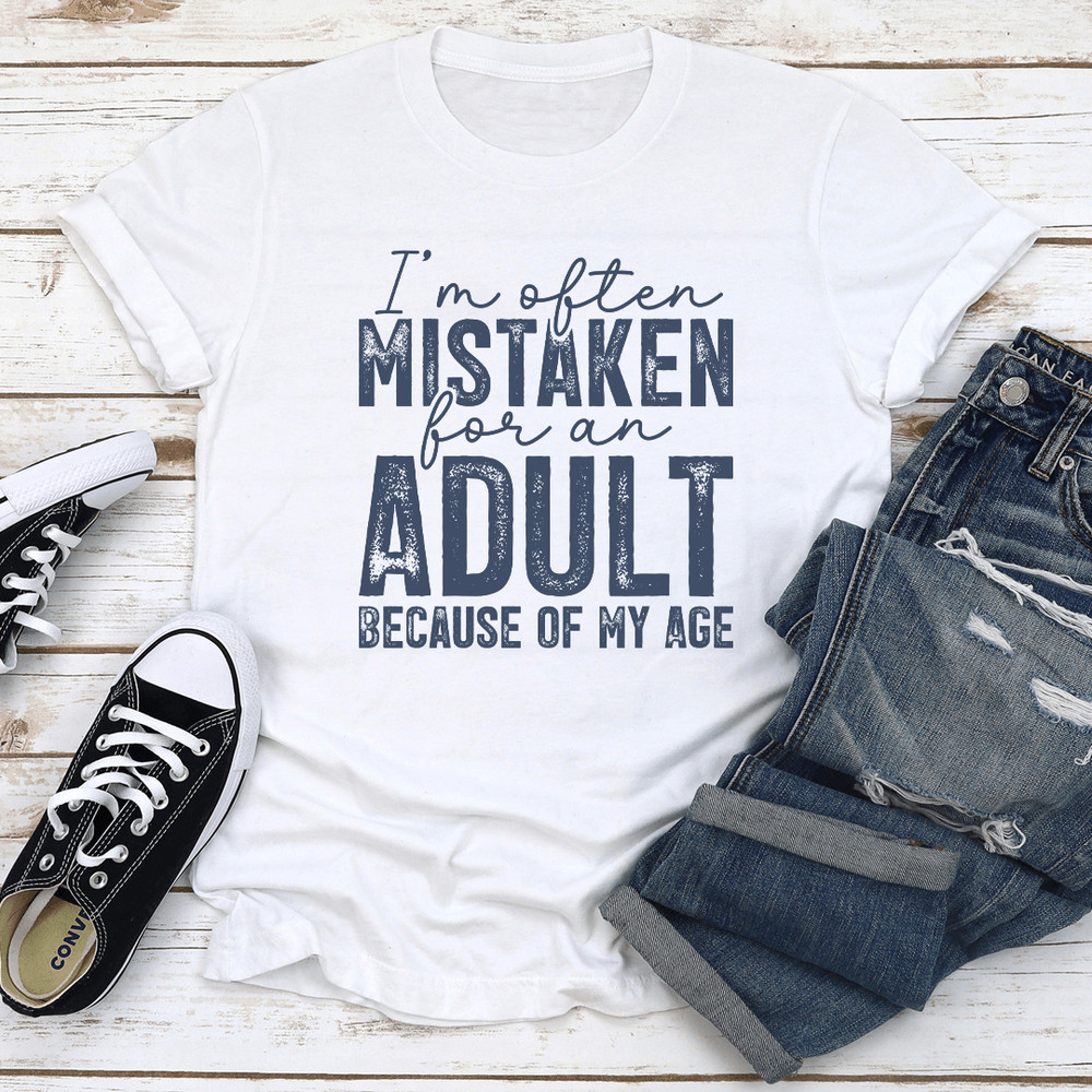 Im Often Mistaken For An Adult Tee 1