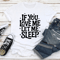 If You Love Me Let Sleep Tee 2
