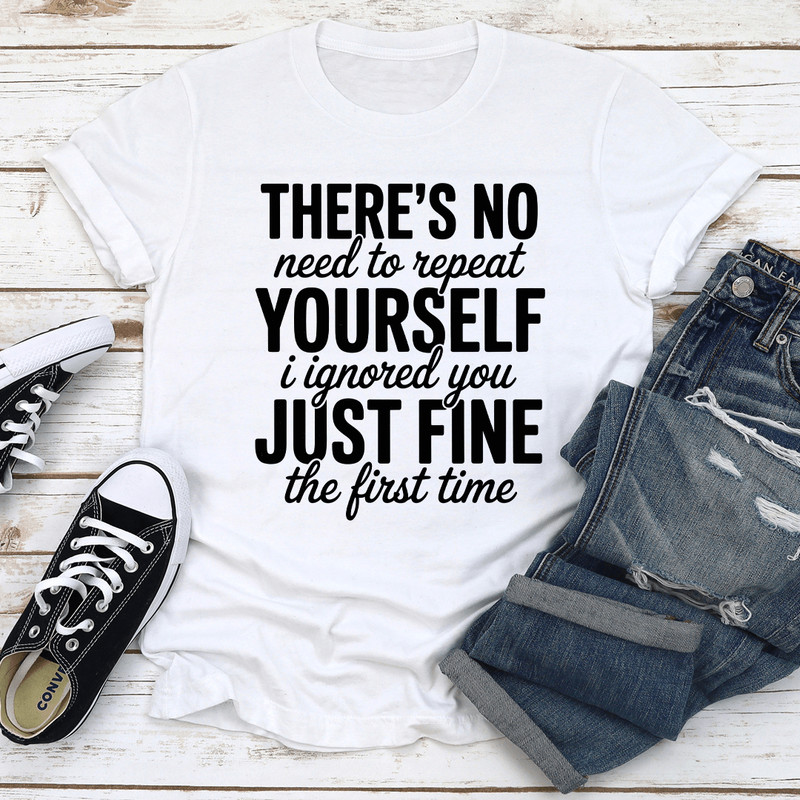 Theres No Need To Repeat Yourself Tee 1