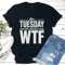 After Tuesday Even The Calendar Says Wtf Tee 1