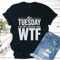 After Tuesday Even The Calendar Says Wtf Tee 1