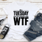 After Tuesday Even The Calendar Says Wtf Tee 2