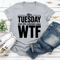 After Tuesday Even The Calendar Says Wtf Tee 3