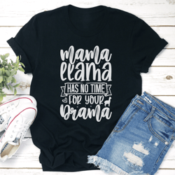 mama llama has no time for your drama tee