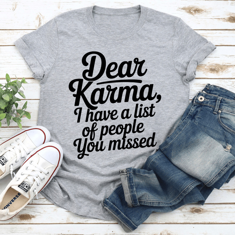 Dear Karma I Have A List Of People You M Tee 0