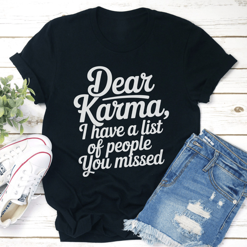 Dear Karma I Have A List Of People You M Tee 1