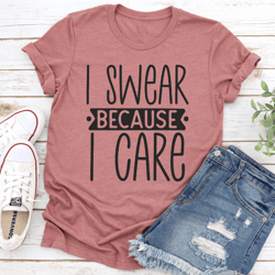 i swear because i care tee