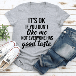 it's ok if you don't like me not everyone tee