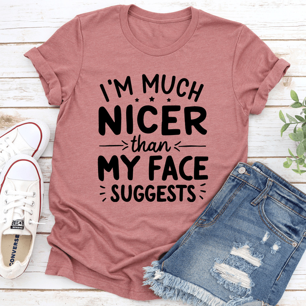 Im Much Nicer Than My Face Suggests Tee 2