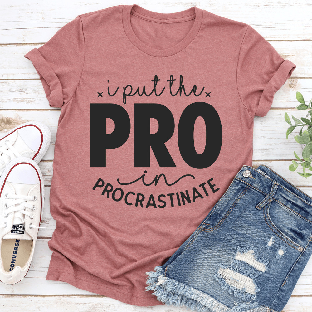 I Put The Pro In Procrastinate Tee 2
