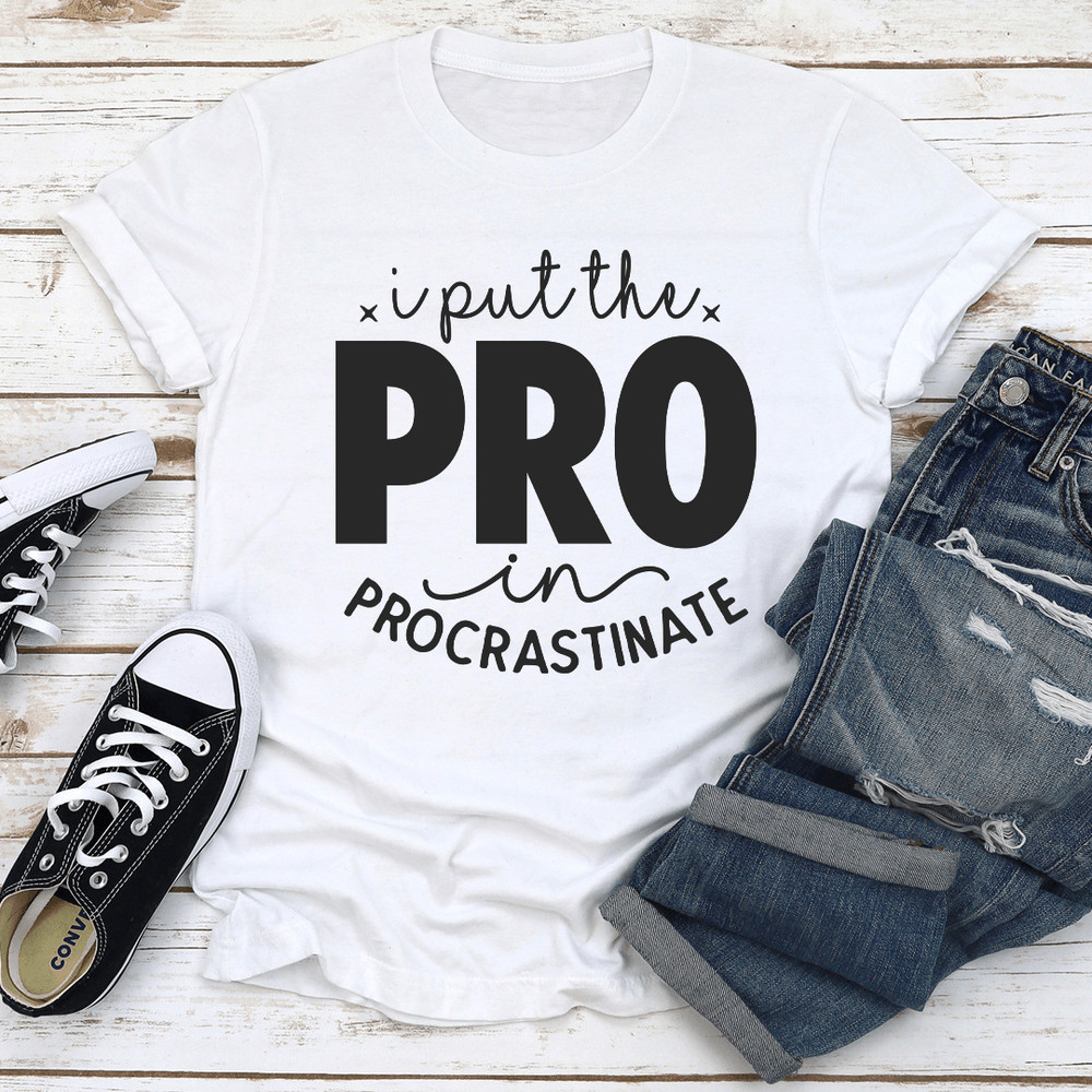 I Put The Pro In Procrastinate Tee 3