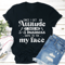 Once I Get An Attitude Tee 1
