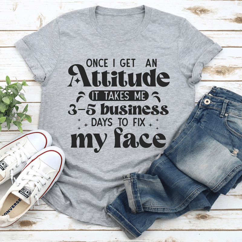 Once I Get An Attitude Tee 3