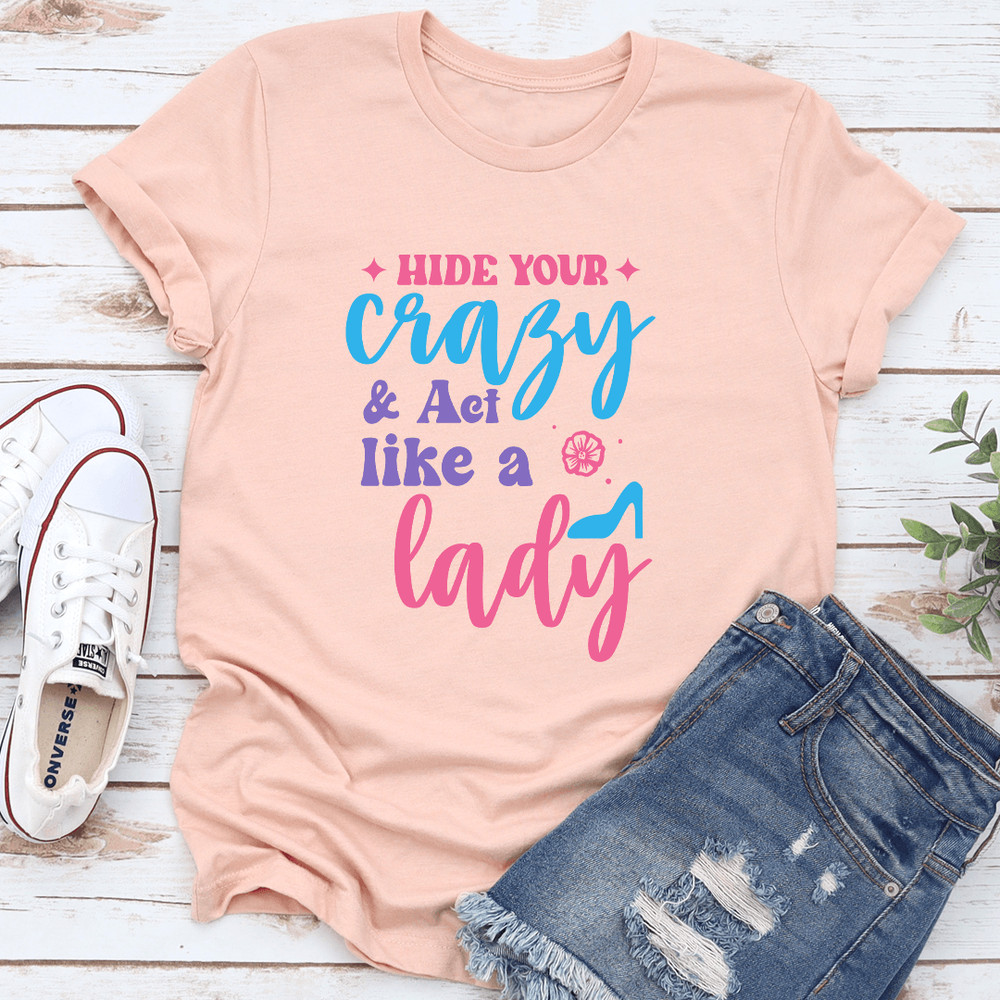 Hide Your Crazy Act Like A Lady Tee 1